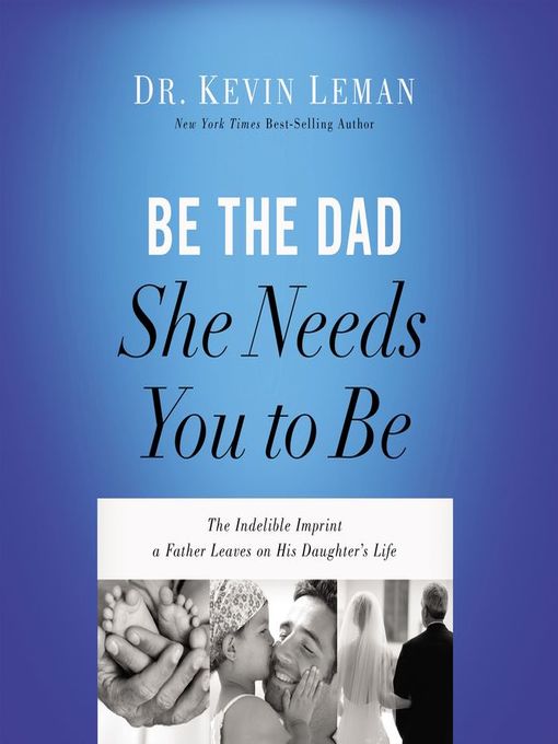 Title details for Be the Dad She Needs You to Be by Kevin Leman - Available